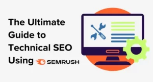 The Ultimate Guide to Technical SEO using Semrush