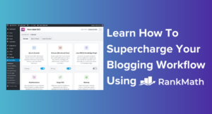 Learn how to Supercharge Your Blogging Workflow Using Rank Math