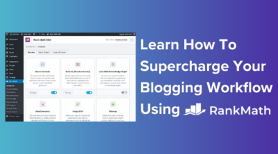 Learn how to Supercharge Your Blogging Workflow Using Rank Math